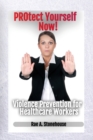 Protect Yourself Now! Violence Prevention for Healthcare Workers - Book