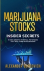 Marijuana Stocks Insider Secrets - 15 High Growth Potential Pot Stocks That Need to Be on Your Radar - Book