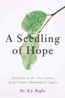 A Seedling of Hope : Optimism in the 21st Century from Prophet Mohammed's Legacy - Book