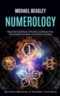 Numerology : Spiritual Meaning of Numbers Including (Reveal the Secret Power of Numbers and Discover How Numerological Divination is Connected to Astrology) - Book