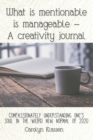 What is mentionable is manageable-a creativity journal : Compassionately understanding one's soul in the weird new normal of 2020 - Book