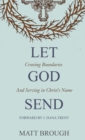 Let God Send : Crossing Boundaries and Serving in Christ's Name - Book