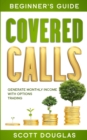 Covered Calls Beginner's Guide : Generate Monthly Income with Options Trading - Book