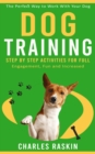 Dog Training : The Perfect Way to Work With Your Dog (Step by Step Activities for Full Engagement, Fun and Increased) - eBook