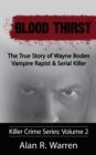 Blood Thirst; The True Story of Wayne Boden Vampire Rapist & Serial Killer - Book