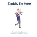 Daddy, I'm Here : A Bedtime Story for Children of Divorce, Spending Time with Dad - Book