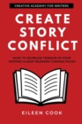 Create Story Conflict : How to increase tension in your writing & keep readers turning pages - Book