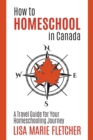 How to Homeschool in Canada : A Travel Guide For Your Homeschooling Journey - Book