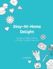 Stay-At-Home Delight : Activities for Adults to Nurture Joy, Calm, Courage & Connection - Book