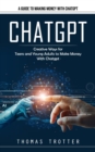 Chatgpt : A Guide to Making Money With Chatgpt (Creative Ways for Teens and Young Adults to Make Money With Chatgpt) - Book