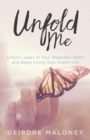 Unfold Me : Unfold Layers of Your Wounded Heart and Begin Living Your Dream Life - eBook