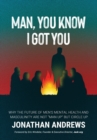 Man, You Know I Got You : Why the Future of Men's Mental Health and Masculinity Are Not "Man Up" But Circle Up - Book