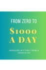 From Zero To $1000 In A Day : Unconventional Ways to Make a Fortune in Canadian Dollars! - Book