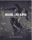 Mixing Like a Pro : 43 ProTools Techniques for Perfecting Your Sound - Book