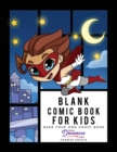 Blank Comic Book for Kids : Super Hero Notebook, Make Your Own Comic Book, Draw Your Own Comics - Book