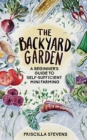 The Backyard Garden : A Beginner's Guide to Self-Sufficient Mini Farming - Book