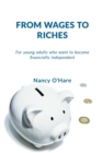 From Wages to Riches : For young adults who want to become financially independent - Book