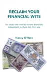 Reclaim your Financial Wits : For adults who want to become financially independent but have lost their way - Book