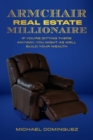 The Armchair Real Estate Millionaire : If You're Sitting There Anyway, You Might As Well Build Your Wealth - Book