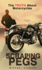 Scraping Pegs : The Truth About Motorcycles - Book