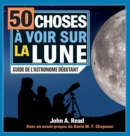 50 choses ? voir sur la Lune : Guide de l'astronome d?butant - Book