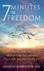 7 Minutes to Freedom : Simple Writing Meditations to Liberate Your Writing and Your Life - Book