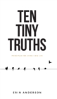Ten Tiny Truths - Principles for Living a Big Life - Book
