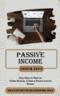 Passive Income : Easy Ways to Start an Online Business, Create a Passive Income Stream (How Affluent Investors Build Generational Wealth) - Book