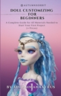 Doll Customizing for Beginners : A Complete Guide for All Materials Needed to Start Your First Project (+ Prices) - Book