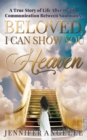Beloved, I Can Show You Heaven : A True Story of Life After Death Communication Between Soulmates - eBook
