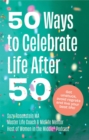 50 Ways to Celebrate Life after 50 : Get unstuck, avoid regrets and live your best life! - eBook