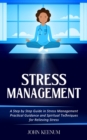 Stress Management : A Step by Step Guide in Stress Management (Practical Guidance and Spiritual Techniques for Relieving Stress) - eBook