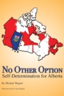 No Other Option : Self-Determination for Alberta - Book