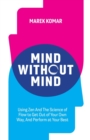 Mind without Mind : Using Zen And The Science of Flow to Get Out of Your Own Way, And Perform at Your Best - Book
