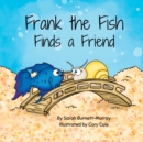 Frank the Fish Finds a Friend (A Portion of All Proceeds Donated to Support Friendship) - Book