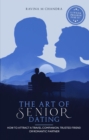 The Art of Senior Dating : How to Attract a Travel Companion, Trusted Friend or Romantic Partner - Book