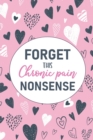 Forget This Chronic Pain Nonsense : A Pain & Symptom Tracking Journal for Chronic Pain & Illness - Book