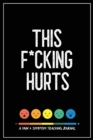 This F*cking Hurts : A Pain & Symptom Tracking Journal for Chronic Pain & Illness - Book