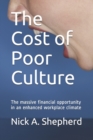 The Cost of Poor Culture : The massive financial opportunity in an enhanced workplace climate - Book