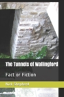The Tunnels of Wallingford : Fact or Fiction - Book