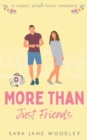 More Than Just Friends : A Sweet, Small-Town Romance - Book