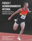 Fuerza y Acondicionamiento Integral : Preparacion Fisica para el Rendimiento Deportivo (Edicion en Espanol) - Book
