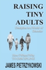 Raising Tiny Adults : Discipline in a World of Disorder How When Why to Discipline - Book