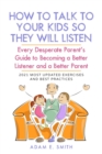 How to Talk to Your Kids so They Will Listen : Every Desperate Parent's Guide to Becoming a Better Listener and a Better Parent - Book