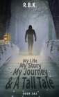 MY LIFE MY STORY MY JOURNEY AND A TALL TALE Book 2 and 3 - Book
