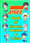 ATEEZ Book Of Games, Puzzles and Trivia : The Ultimate Puzzle Book for ATINY of All Ages - Book