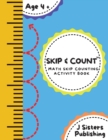 Skip & Count Math Skip Counting Activity Book : Beginner Math Learning Book for Kids Ages 4+ Kindergarten, Montessori, 1st Grade Workbook Homeschool Skip Counting Activities + Worksheets - Book
