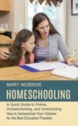 Homeschooling : A Quick Guide to Online, Homeschooling, and Unschooling (How to Homeschool Your Children for the Best Education Possible) - Book