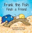 Frank the Fish Finds a Friend (A Portion of All Proceeds Donated to Support Friendship) - Book