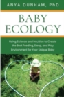 Baby Ecology : Using Science and Intuition to Create the Best Feeding, Sleep, and Play Environment for Your Unique Baby - Book